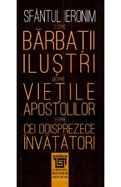Poza produsului Despre barbatii ilustri. Despre vietile apostolilor. Despre cei doisprezece invatatori - Sfantul Ieronim
