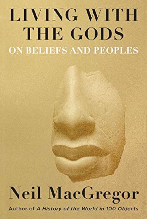 Living with the Gods: On Beliefs and Peoples - Neil MacGregor