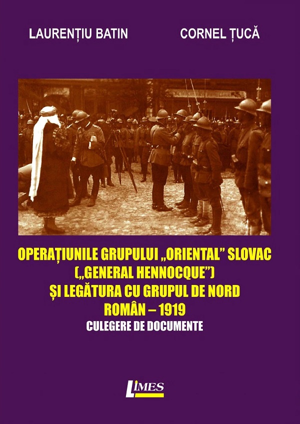 Operatiunile grupului oriental slovac si legatura cu grupul de nord roman 1919 - Laurentiu Batin, Cornel Tuca