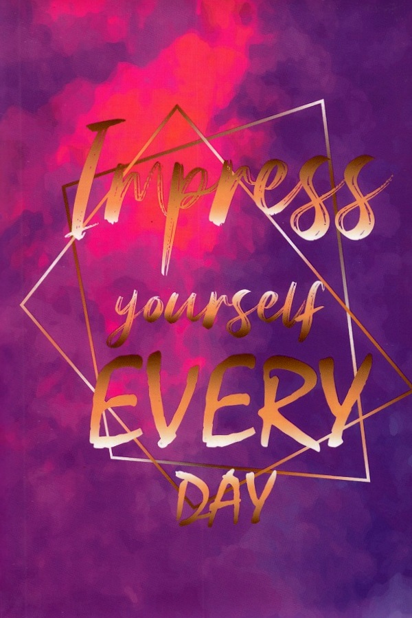 Impress Yourself Every Day