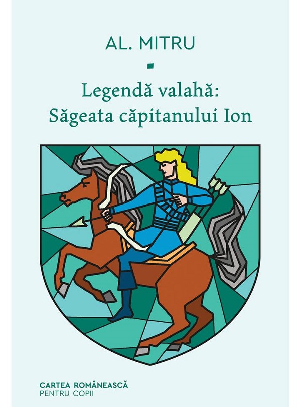 Legenda valaha. Vol.1: Sageata capitanului Ion - Alexandru Mitru
