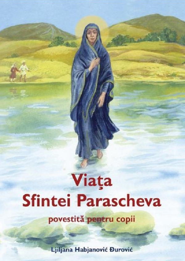Viata Sfintei Parascheva povestita pentru copii - Ljiljana Habjanovic Durovic