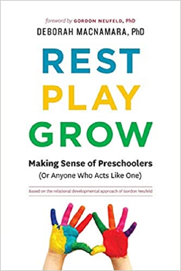Rest, Play, Grow: Making Sense of Preschoolers (Or Anyone Who Acts Like One) - Deborah MacNamara