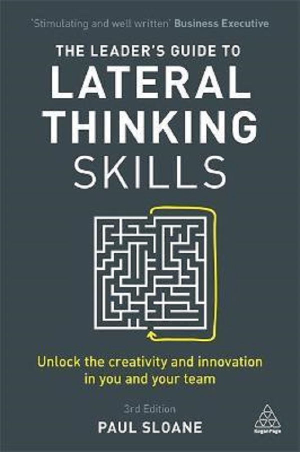 The Leader's Guide to Lateral Thinking Skills - Paul Sloane