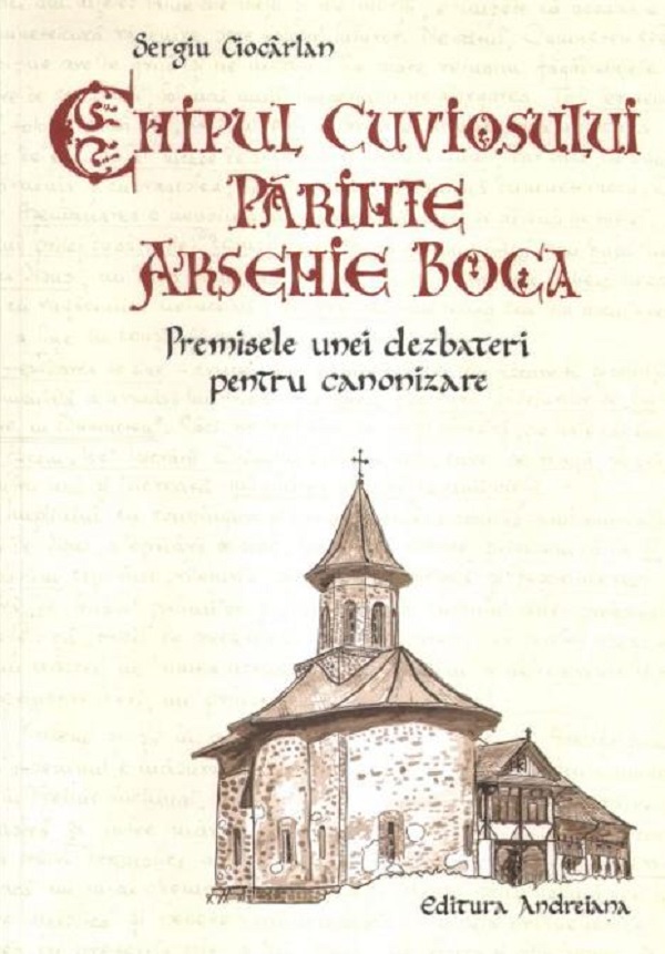Chipul Cuviosului Parinte Arsenie Boca. Premisele unei dezbateri pentru canonizare - Sergiu Ciocarla