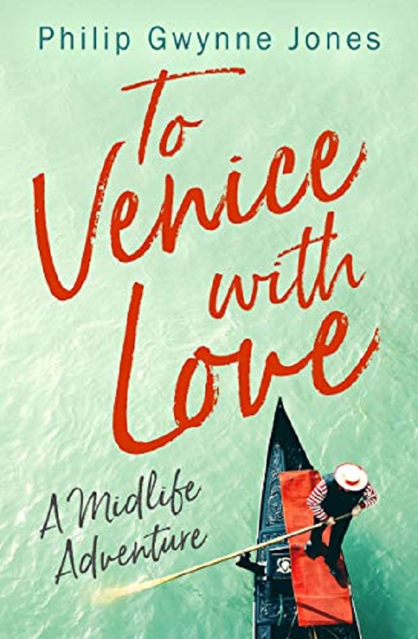 To Venice with Love: A Midlife Adventure - Philip Gwynne Jones