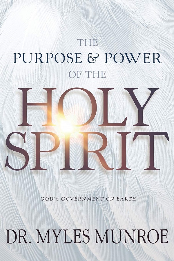 The Purpose and Power of the Holy Spirit: God's Government on Earth - Dr Myles Munroe