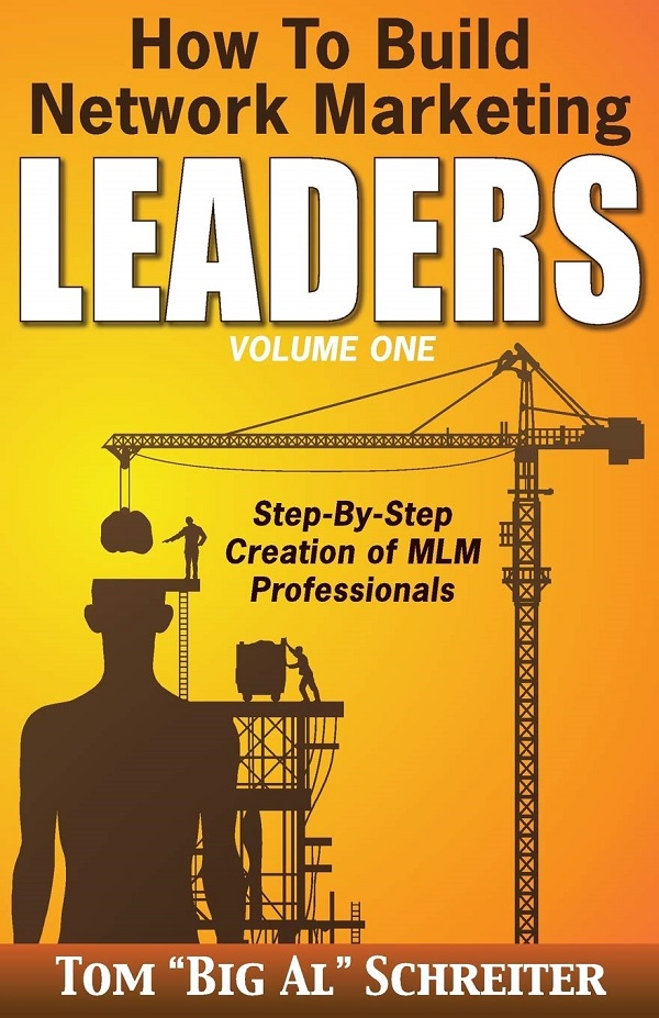 How To Build Network Marketing Leaders Volume One - Tom Big Al Schreiter