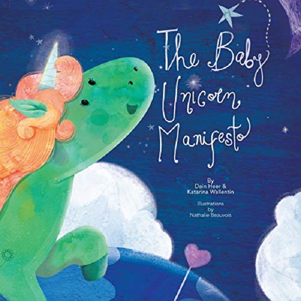 The Baby Unicorn Manifesto - Dain Heer, Katarina Wallentin, Nathalie Beauvois