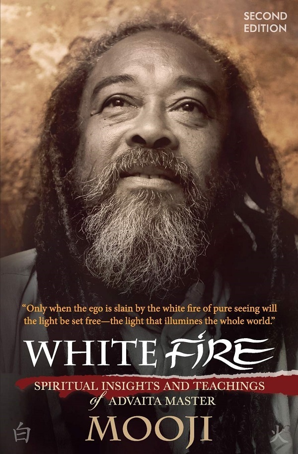 White Fire: Spiritual Insights and Teachings of Advaita Master Mooji - Mooji