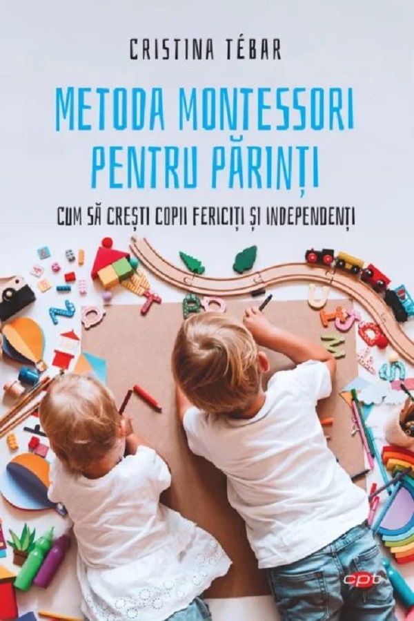 Metoda Montessori pentru parinti - Cristina Tebar