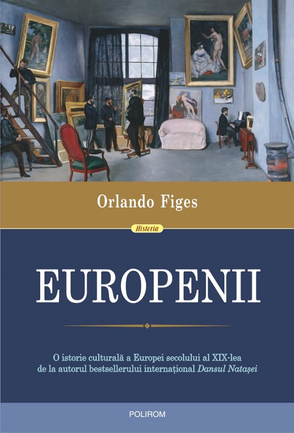 Europenii. Trei vieti si formarea unei culturi cosmopolite in in Europa secolului al XIX-lea - Orlando Figes