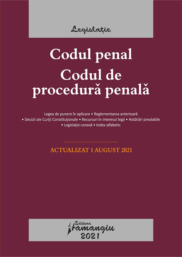 Codul penal. Codul de procedura penala. Legile de executare. Act. 01.08.2021
