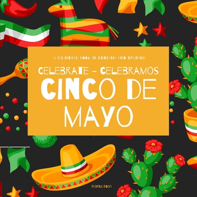 Celebrate Cinco de Mayo - Celebramos Cinco de Mayo: A Bilingual Book for Kids in English and Spanish - Marisa Boan