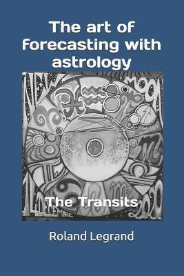 The art of forecasting with astrology: The Transits - Anne-laure Dauny