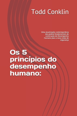 Os 5 princ�pios do desempenho humano: : Uma atualiza��o contempor�nea das pedras fundamentais de constru��o do Desempenho Humano para a nova vis�o de - Hugo Ribeiro
