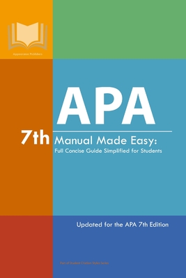 APA 7th Manual Made Easy: Full Concise Guide Simplified for Students: Updated for the APA 7th Edition - Appearance Publishers