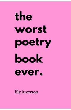 Coperta cărții 'The Worst Poetry Book Ever - Lily Luverton'