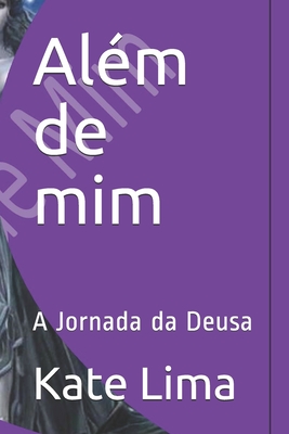Al�m de mim: A Jornada da Deusa - Kate Lima