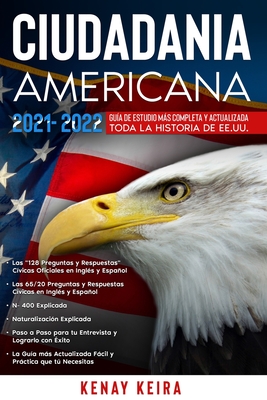 Ciudadania Americana 2021-2022: Gu�a de Estudio mas Completa y Actualizada toda la Historia de EE.UU.. - Kenay Keira