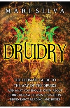 Coperta cărții 'Druidry: The Ultimate Guide to the Way of the Druids and What You Should Know About Herbs, Ogham, Rituals, Divination,'