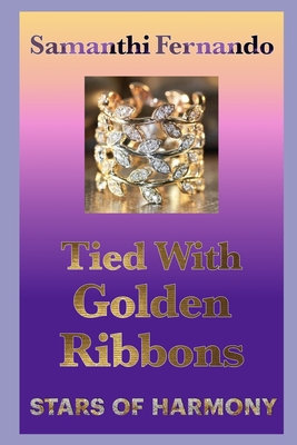 Tied With Golden Ribbons: Stars of Harmony - Samanthi Fernando