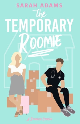 The Temporary Roomie: A Romantic Comedy - Sarah Adams