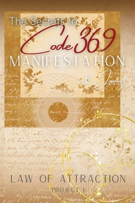 The Secrets to Code 369 Manifestation and Journal, Law of Attraction Project 1: The Universe's own love language as discovered by Nikola Tesla, to man - Nikola (nicola) Tesla