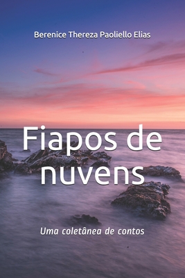 Fiapos de nuvens: Uma colet�nea de contos - Berenice Thereza Paoliello Elias