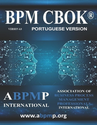 BPM CBOK Version 4.0: Association of Business Process Management Professionals International- Portuguese Version - Tony Benedict