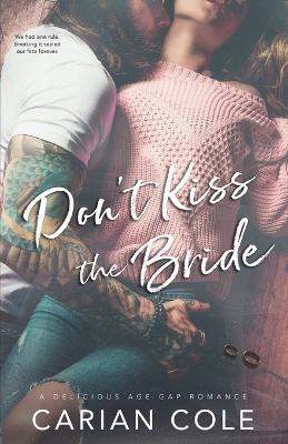 Don't Kiss the Bride: An Age Gap, Marriage of Convenience Romance - Carian Cole