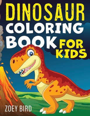 Dinosaur Coloring Book for Kids: Coloring Activity for Ages 4 - 8 - Zoey Bird