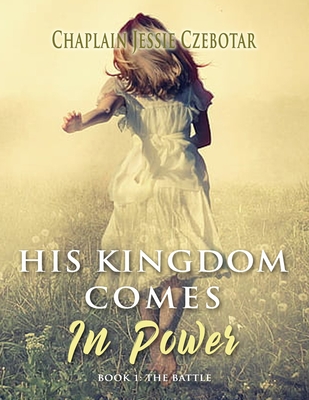 His Kingdom Comes in Power: The Battle - Jessie Czebotar