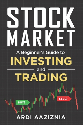 Stock Market Explained: A Beginner's Guide to Investing and Trading in the Modern Stock Market - Andrew Aziz