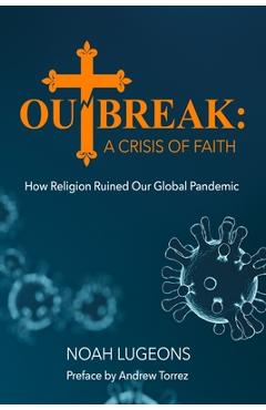 Poza produsului Outbreak: A Crisis of Faith: How Religion Ruined Our Global Pandemic - Andrew Torrez