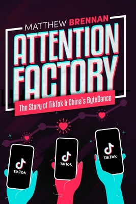 Attention Factory: The Story of TikTok and China's ByteDance - Rita Liao