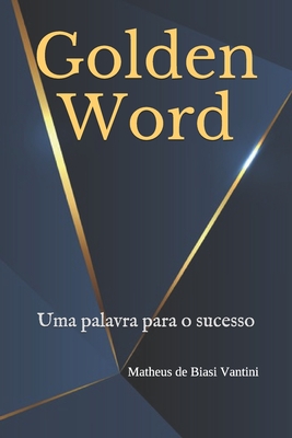 Golden Word: Uma palavra para o sucesso - Paulo C�sar Vantini