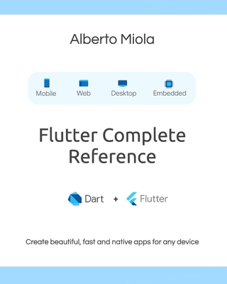 Flutter Complete Reference: Create beautiful, fast and native apps for any device - Alberto Miola