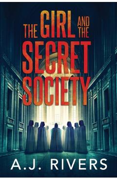 The Girl and the Secret Society - A. J. Rivers