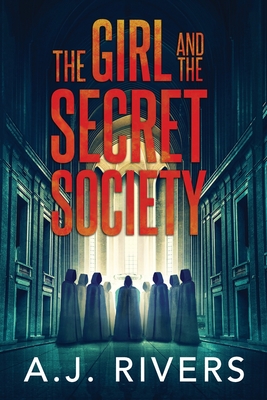 The Girl and the Secret Society - A. J. Rivers