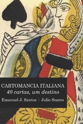 Cartomancia Italiana: 40 cartas, um destino - Julio Soares