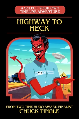 Highway To Heck: A Select Your Own Timeline Adventure - Chuck Tingle