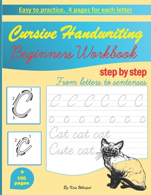 Cursive Handwriting Beginners Workbook: learn how to write cursive handwriting step by step practice book for kids, teens or adults children's teachin - Kris Whispet