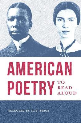 American Poetry to Read Aloud: A Collection of Diverse Poems - M. B. Price