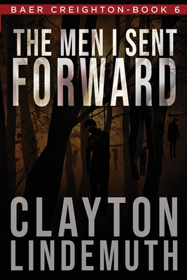 The Men I Sent Forward - Clayton Lindemuth