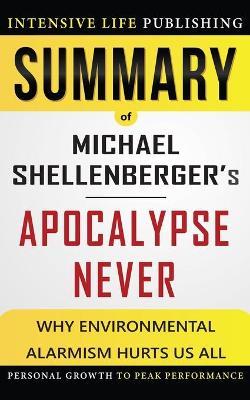 Summary of Apocalypse Never: Why Environmental Alarmism Hurts Us All - Intensive Life Publishing
