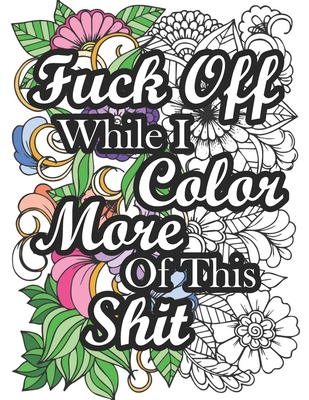 Fuck Off While I Color More of This Shit: Swear Word Coloring Book for Adult Relaxation and Stress Relief with Hilarious Insults (Volume 2) - Kuro Neko Press