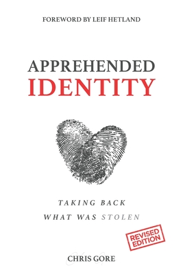 Apprehended Identity: Taking Back What Was Stolen - Chris Gore