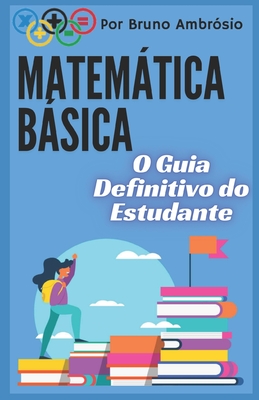Matem�tica B�sica: O Guia Definitivo do Estudante - Bruno Augusto Novelli Ambrosio