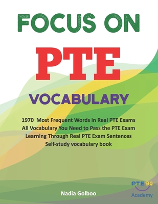 Focus on PTE Vocabulary: 1970 Most Frequent Words in Real PTE Exams All Vocabulary You Need to Pass the PTE Exam Learning Through Real PTE Exam - Pte90 Academy